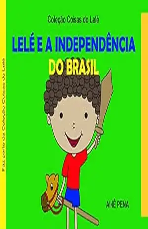 Lelé e a Independência do Brasil (Coisas do Lelé) – Ainê Pena