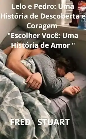 Baixar Lelo e Pedro: Uma História de Descoberta e Coragem: ''Escolher Você: Uma História de Amor '' pdf, epub, mobi, eBook