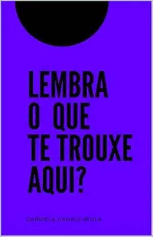 Lembra o que te trouxe aqui? – Gabriela Canale Miola