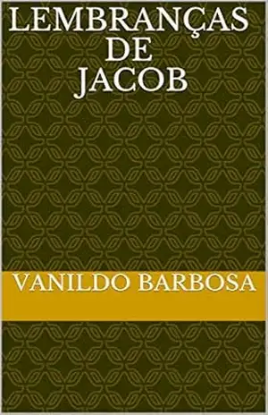 Lembranças de Jacob: Lembranças de Jacob – Vanildo Barbosa Lembranças de Jacob: Lembranças de Jacob – Vanildo Barbosa