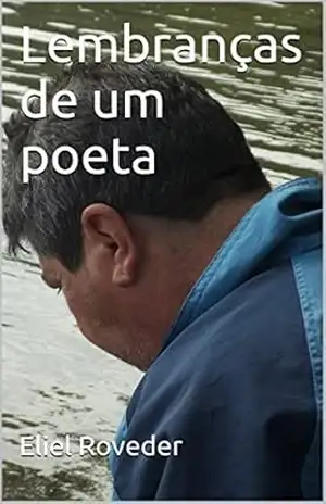 Lembranças de um poeta – Eliel Roveder Lembranças de um poeta – Eliel Roveder