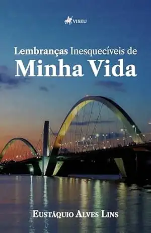 Lembranças Inesquecíveis de Minha Vida – Eustáquio Alves Lins Lembranças Inesquecíveis de Minha Vida – Eustáquio Alves Lins