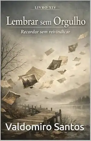 Lembrar sem Orgulho: Recordar sem reivindicar (Aren’Thar — Origem da Consciência Livro 14) – Valdomiro Santos