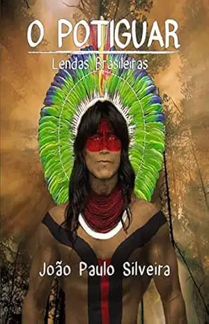 Lendas Brasileiras: O Potiguar (Versão do Autor) – João Paulo Silveira