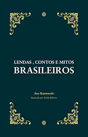 Lendas, contos e mitos brasileiros - Ana Raymundo Lendas, contos e mitos brasileiros - Ana Raymundo