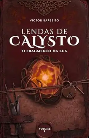 Lendas de Calysto – O Fragmento da Lua: Volume 1 – Victor Barbeito