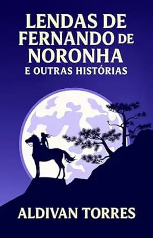 Lendas de Fernando de Noronha e Outras Histórias – Aldivan Torres