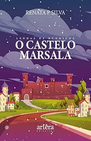 Lendas de Rundiúna: O Castelo Marsala - Renata de Paula da Silva