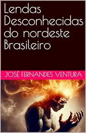 Lendas Desconhecidas do nordeste Brasileiro – José Fernandes Ventura