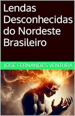 Lendas Desconhecidas do Nordeste Brasileiro – José  Fernandes Ventura