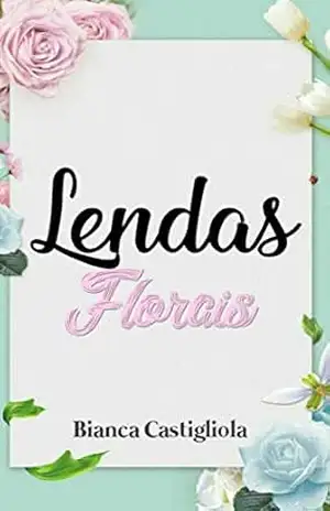 Lendas Florais – Bianca Castigliola