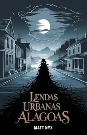 Lendas Urbanas: Alagoas (Lendas Urbanas: Brasil Livro 2) - Matt Nyx Lendas Urbanas: Alagoas (Lendas Urbanas: Brasil Livro 2) - Matt Nyx