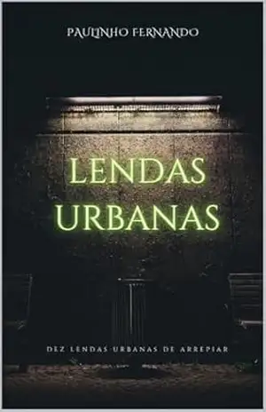 Lendas Urbanas: Dez lendas urbanas de arrepiar - Paulinho Fernando