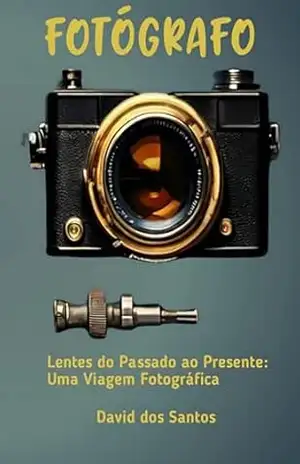 Lentes Do Passado Ao Presente: Uma Viagem Fotográfica – David Dos Santos