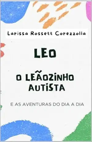 Leo: O leãozinho autista – Larissa Rossett Leo: O leãozinho autista – Larissa Rossett