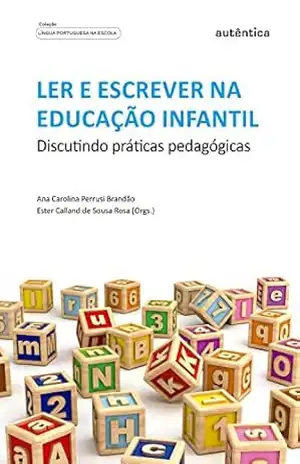 Ler e escrever na educação infantil: Discutindo práticas pedagógicas – Ana Carolina Perrusi Brandão