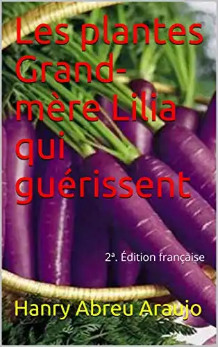 Baixar Les plantes Grand–mère Lilia qui guérissent: 2ª. Édition française pdf, epub, mobi, eBook