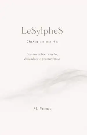 Capa do livro LeSylpheS — Oráculo do Ar: Ensaios sobre criação, delicadeza e permanência - Marta S. Frantz
