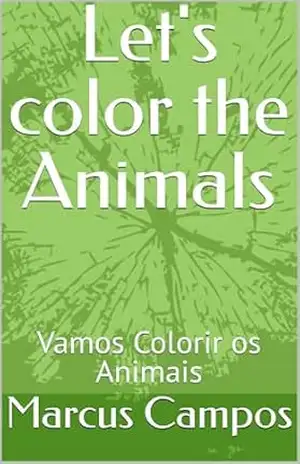 Let’s color the Animals: Vamos Colorir os Animais – Marcus Campos Let’s color the Animals: Vamos Colorir os Animais – Marcus Campos