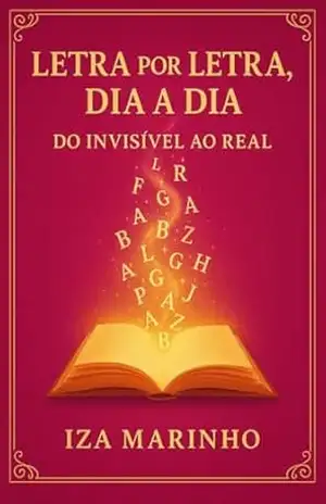 Letra por Letra, Dia após Dia – O poder dos pequenos passos e como eles reprogramam seu cérebro e moldam sua realidade.: Cocriação não é mágica, é uma parceria com Deus, com a ciência e ações . – Iza Marinho