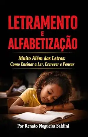 Letramento e Alfabetização: “Muito Além das Letras: Como Ensinar a Ler, Escrever e Pensar” – Renato  Nogueira Saldini