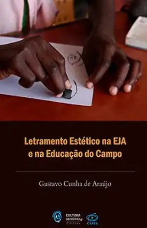 Letramento estético na EJA e na educação do campo – v.1 – Gustavo Cunha de Araújo