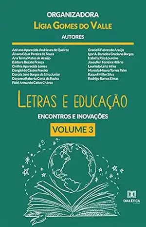 Letras e educação: encontros e inovações: Volume 3 – Lígia Gomes do Valle Letras e educação: encontros e inovações: Volume 3 – Lígia Gomes do Valle