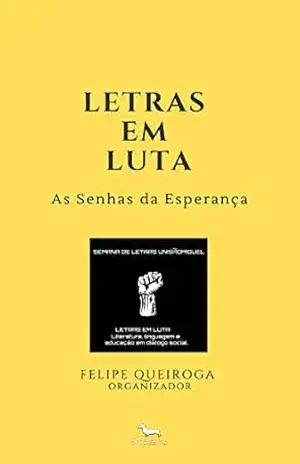 Letras em Luta: As senhas da esperança – Felipe Queiroga (Organizador) Letras em Luta: As senhas da esperança – Felipe Queiroga (Organizador)