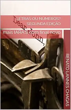 LETRAS ou números? Segunda Edição: mais IARA’S com final novo – RENATO LANNES CHAGAS LETRAS ou números? Segunda Edição: mais IARA’S com final novo – RENATO LANNES CHAGAS
