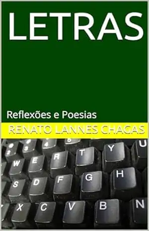 LETRAS: Reflexões e Poesias – RENATO  LANNES CHAGAS