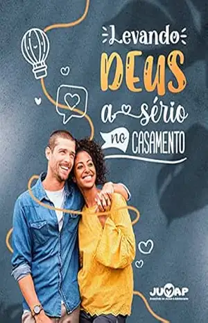 Levando Deus a Sério no Casamento: Guia de Crescimento espiritual do Casal – JUMAP – JUMAP Convenção Batista Pioneira