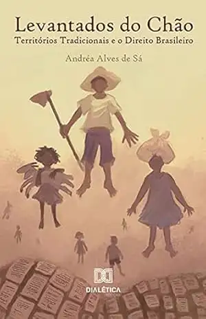 Capa do livro Levantados do Chão: Territórios Tradicionais e o Direito Brasileiro - Andréa Alves de Sá