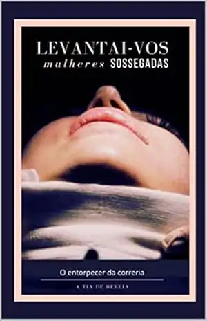 Levantai–vos Mulheres Sossegadas – O entorpecer da correria: Mulher, Família, Feminismo e Conto de Fadas – @atiadebereia A Tia de Beréia