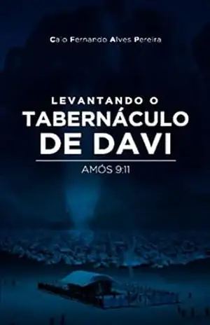 Levantando o Tabernáculo de Davi: Estudo Bíblico – Amós 9:11 – CAIO FERNANDO ALVES PEREIRA Levantando o Tabernáculo de Davi: Estudo Bíblico – Amós 9:11 – CAIO FERNANDO ALVES PEREIRA