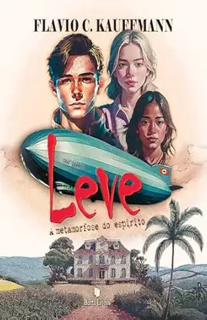 Leve: a metamorfose do espírito – Flavio C. Kauffmann Leve: a metamorfose do espírito – Flavio C. Kauffmann