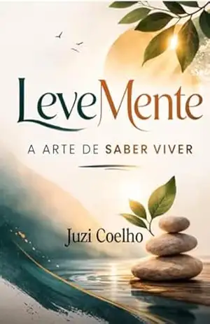 LEVEMENTE: A ARTE DE SABER VIVER – Juzi Coelho LEVEMENTE: A ARTE DE SABER VIVER – Juzi Coelho