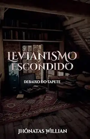 Levianismo Escondido Debaixo do Tapete – Jhônatas Willian Levianismo Escondido Debaixo do Tapete – Jhônatas Willian