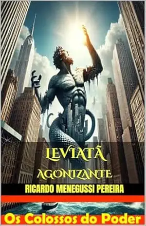 Capa do livro Leviatã Agonizante: Os Colossos do Poder - Ricardo Menegussi Pereira