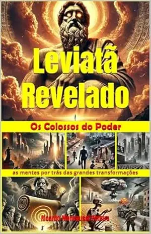 Leviatã Revelado: Colossos da Humanidade: As Mentes por Trás das Grandes Transformações (Leviatã Agonizante: Os Colossos do Poder) – Ricardo Menegussi Pereira