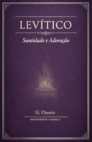 LEVÍTICO: Santidade e Adoração (Pentateuco Livro 3) – H. Ozorio