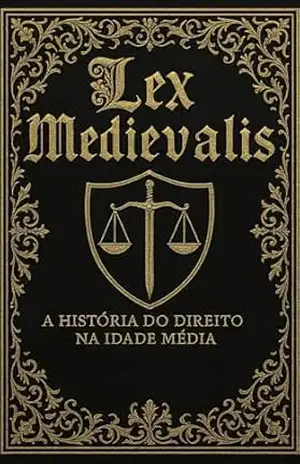 Lex Medievalis: A História do Direito na Idade Média – História Medieval