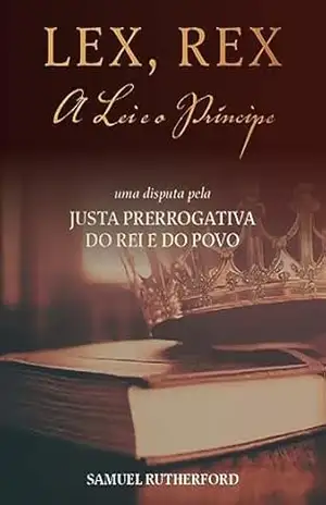 Lex Rex: A Lei e o Príncipe – Samuel Rutherford