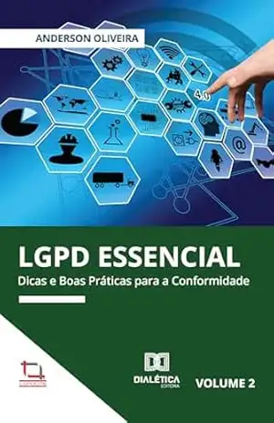 LGPD Essencial: Dicas e Boas Práticas para a Conformidade – Volume 2 – Anderson Oliveira