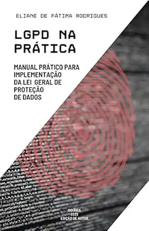 Capa do livro LGPD na prática: Manual prático para implementação da Lei Geral de Proteção de Dados - Eliane de Fátima Rodrigues
