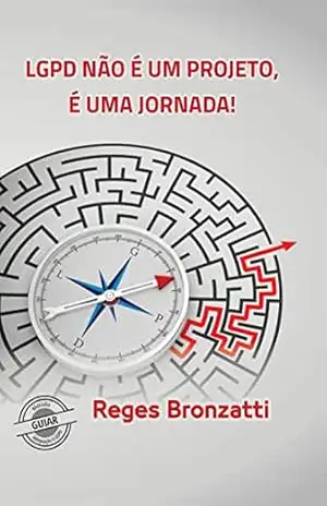Capa do livro LGPD Não é Projeto, É uma Jornada! - Reges Bronzatti
