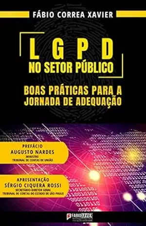 LGPD no Setor Público: Boas práticas para a jornada de adequação – Fabio Correa Xavier