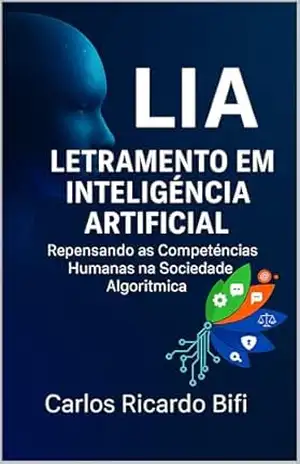 Capa do livro LIA – Letramento em Inteligência Artificial: Repensando as Competências Humanas na Sociedade Algorítmica - Prof. Dr. Carlos Ricardo Bifi
