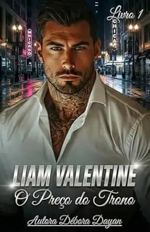 LIAM VALENTINE – O Preço do Trono (A GEOMETRIA DO CAOS: Um Conto de Máfia) – Débora Dayan LIAM VALENTINE – O Preço do Trono (A GEOMETRIA DO CAOS: Um Conto de Máfia) – Débora Dayan