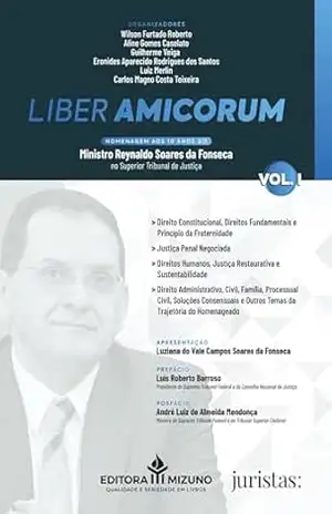 Liber Amicorum: Homenagem aos 10 anos do Ministro Reynaldo Soares da Fonseca no Superior Tribunal de Justiça – Vol 1 – Wilson Furtado Roberto Liber Amicorum: Homenagem aos 10 anos do Ministro Reynaldo Soares da Fonseca no Superior Tribunal de Justiça – Vol 1 – Wilson Furtado Roberto