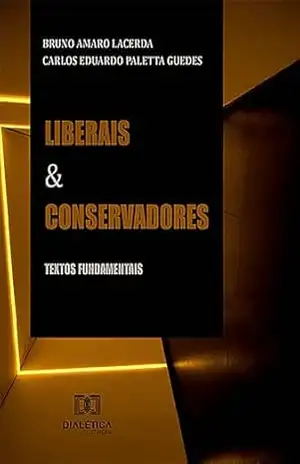 Liberais e Conservadores: textos fundamentais – Carlos Eduardo Paletta Guedes Liberais e Conservadores: textos fundamentais – Carlos Eduardo Paletta Guedes